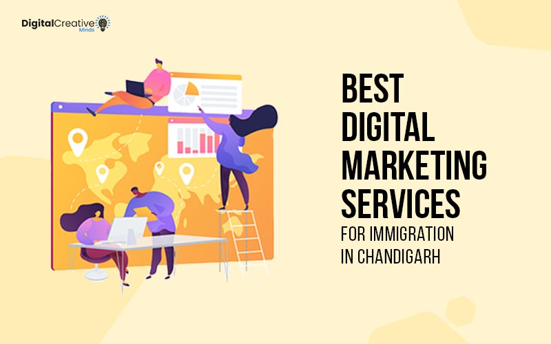 Best Digital Marketing Services for Immigration in Chandigarh - digital creative minds