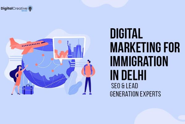Digital Marketing for Immigration in Delhi - digital creative minds
